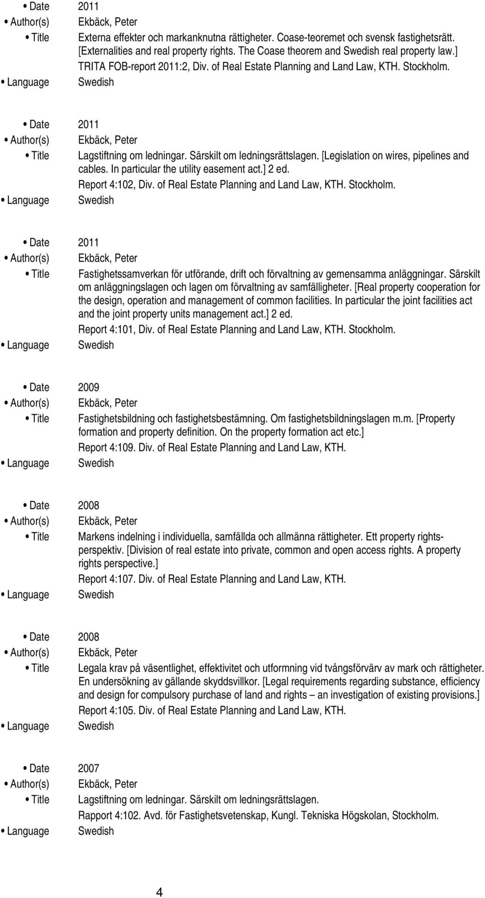 In particular the utility easement act.] 2 ed. Report 4:102, Div. of Real Estate Planning and Land Law, KTH. Stockholm.