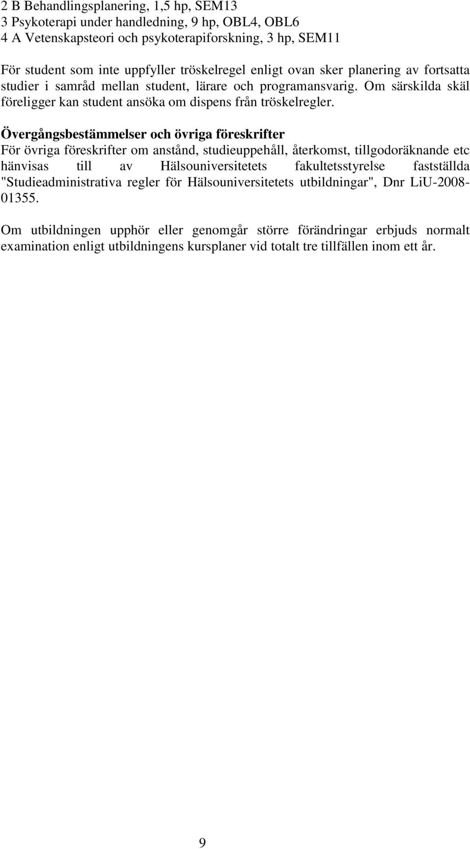 Övergångsbestämmelser och övriga föreskrifter För övriga föreskrifter om anstånd, studieuppehåll, återkomst, tillgodoräknande etc hänvisas till av Hälsouniversitetets fakultetsstyrelse fastställda