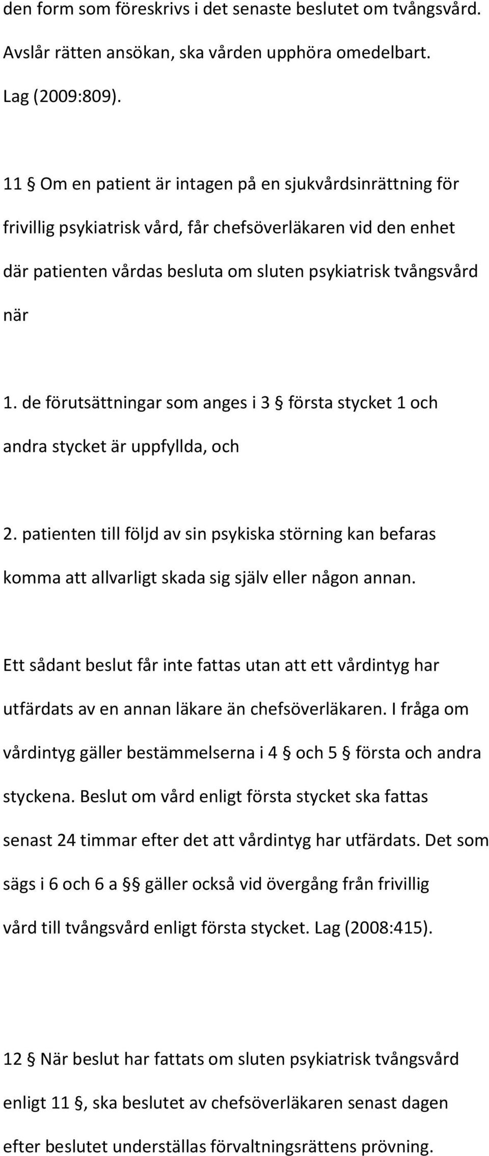 de förutsättningar som anges i 3 första stycket 1 och andra stycket är uppfyllda, och 2.