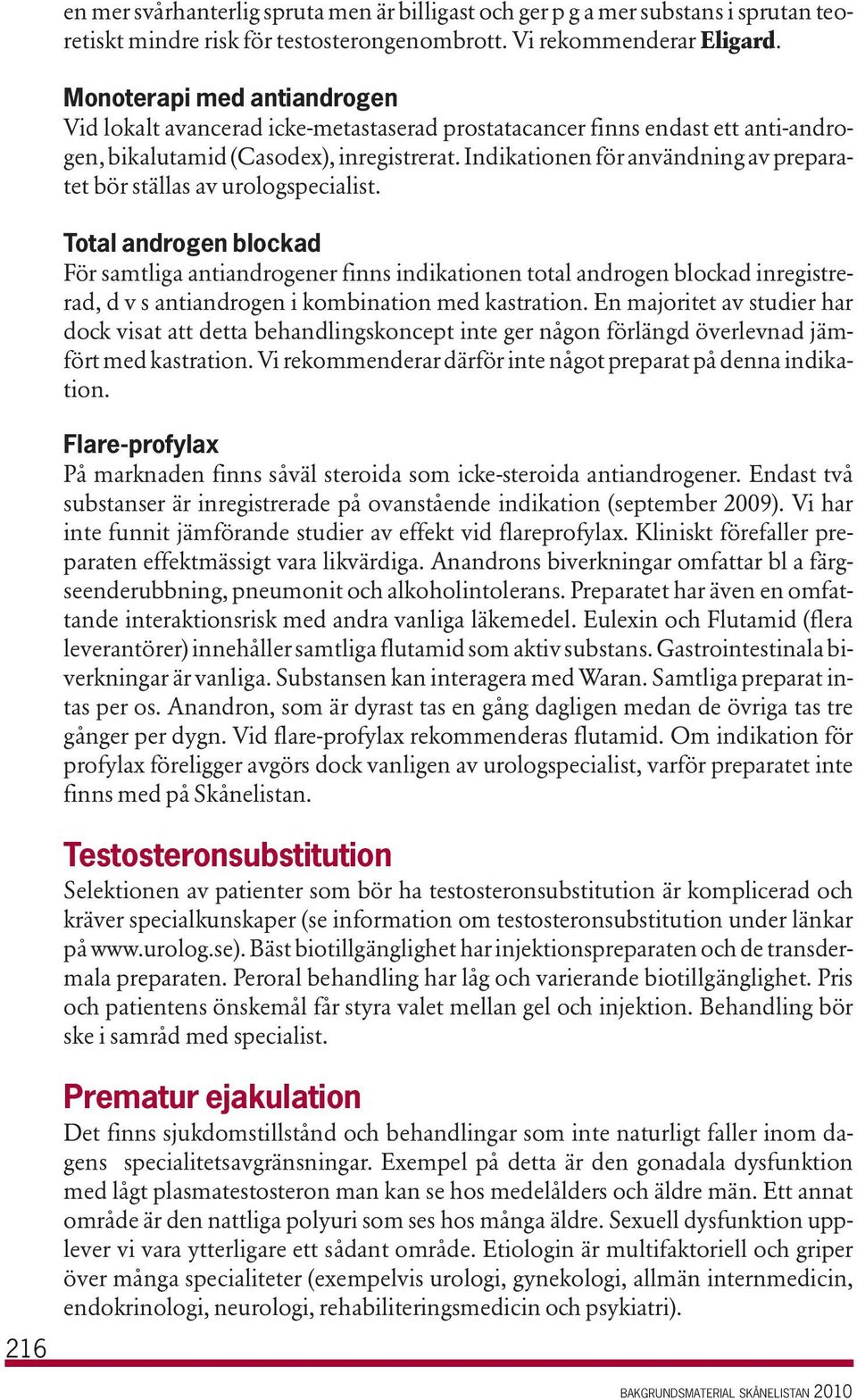 Indikationen för användning av preparatet bör ställas av urologspecialist.