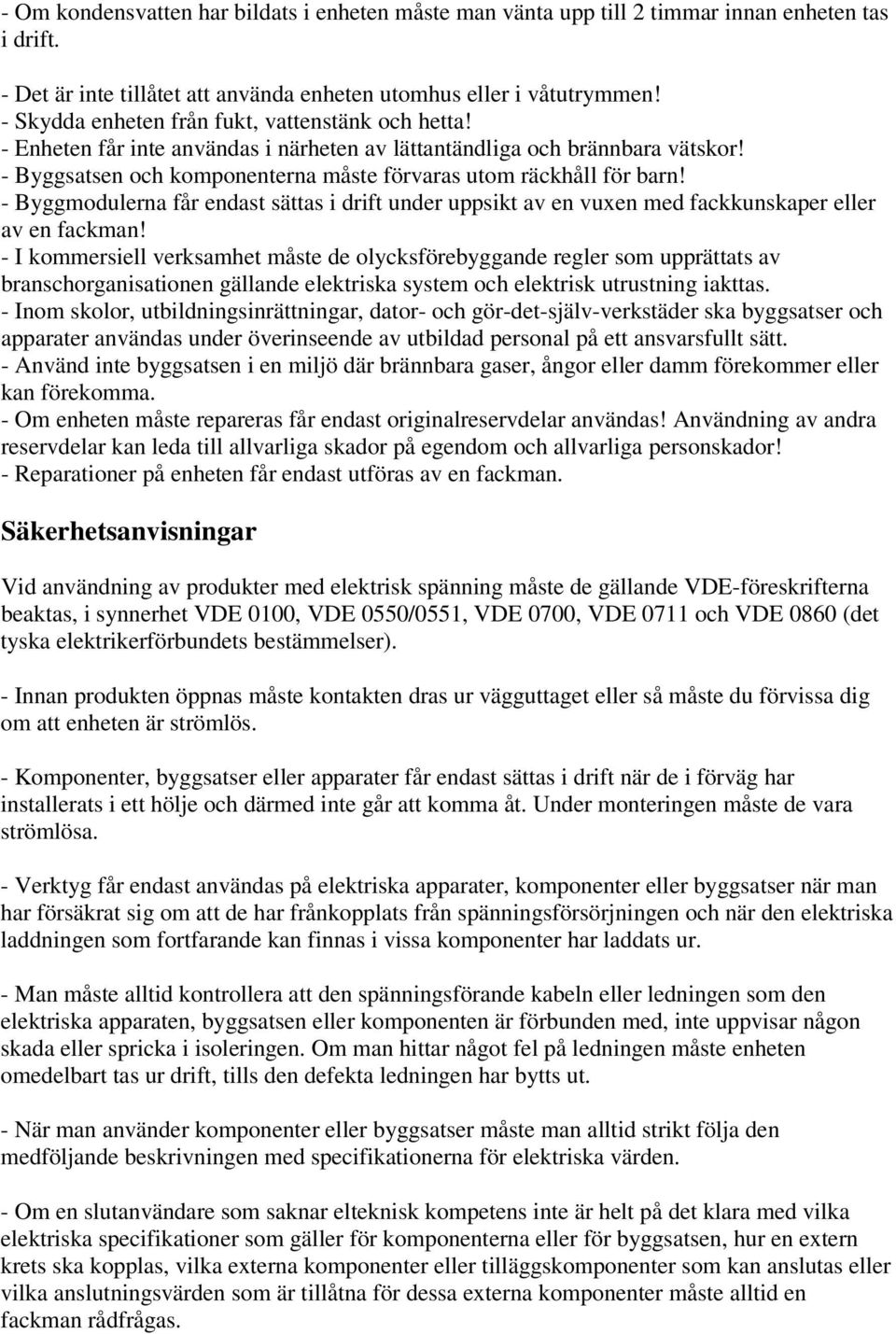 - Byggmodulerna får endast sättas i drift under uppsikt av en vuxen med fackkunskaper eller av en fackman!