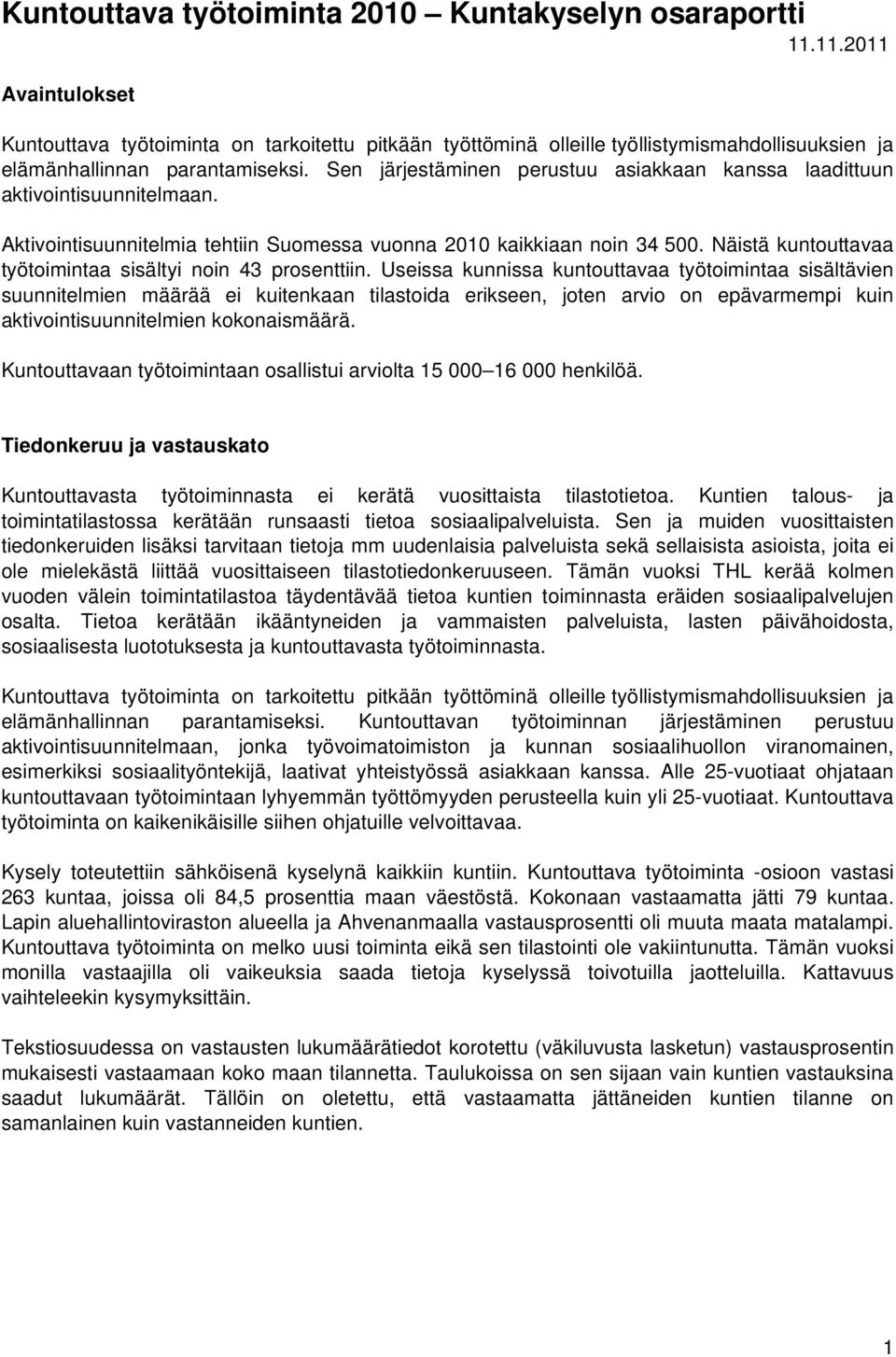 Sen järjestäminen perustuu asiakkaan kanssa laadittuun aktivointisuunnitelmaan. Aktivointisuunnitelmia tehtiin Suomessa vuonna 2010 kaikkiaan noin 34 500.