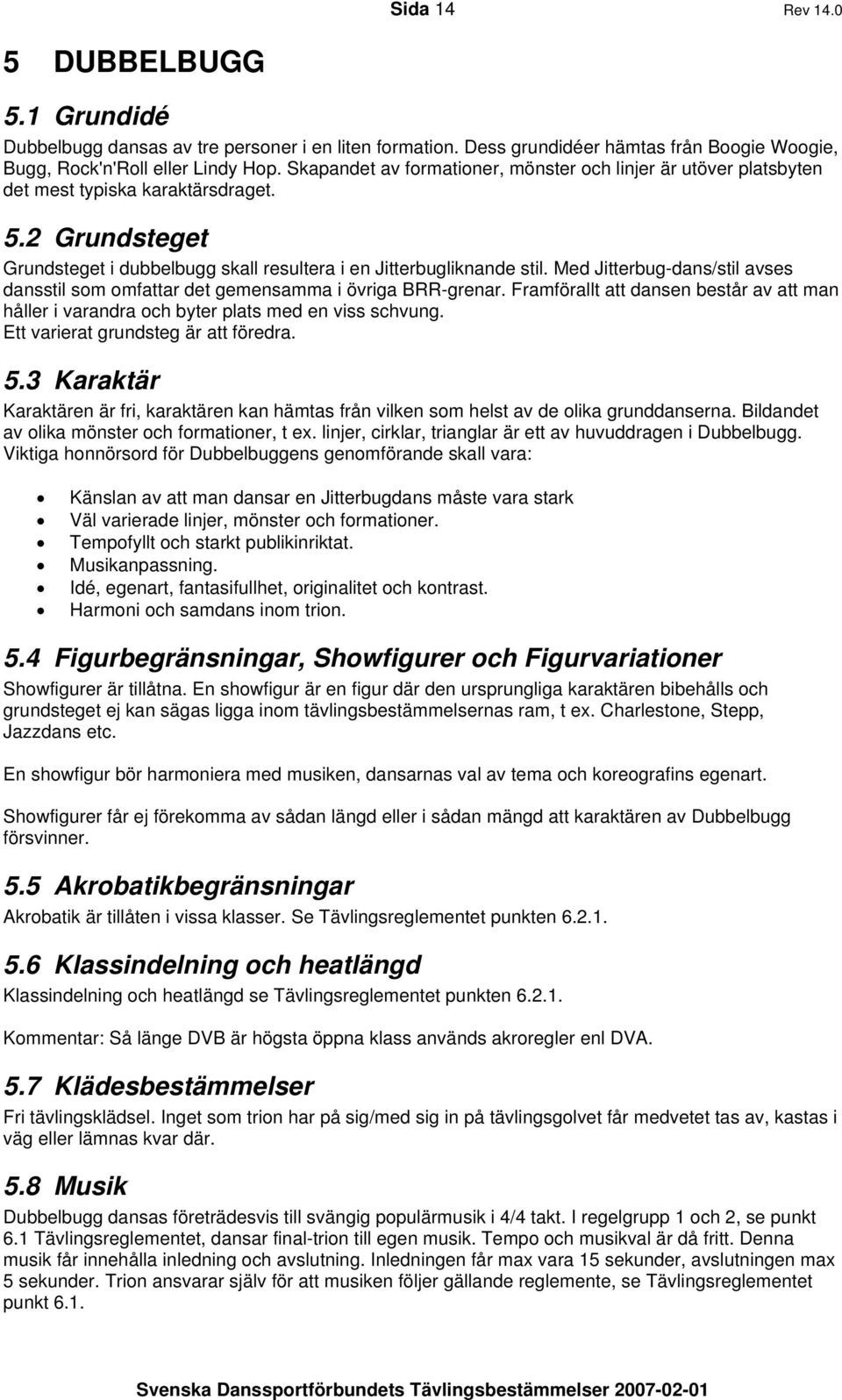 Med Jitterbug-dans/stil avses dansstil som omfattar det gemensamma i övriga BRR-grenar. Framförallt att dansen består av att man håller i varandra och byter plats med en viss schvung.