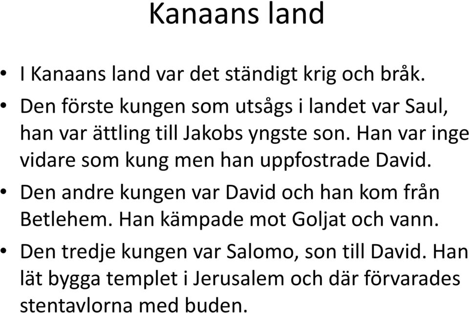 Han var inge vidare som kung men han uppfostrade David.