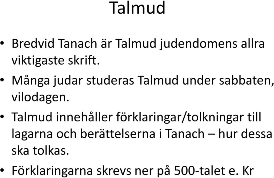 Talmud innehåller förklaringar/tolkningar till lagarna och