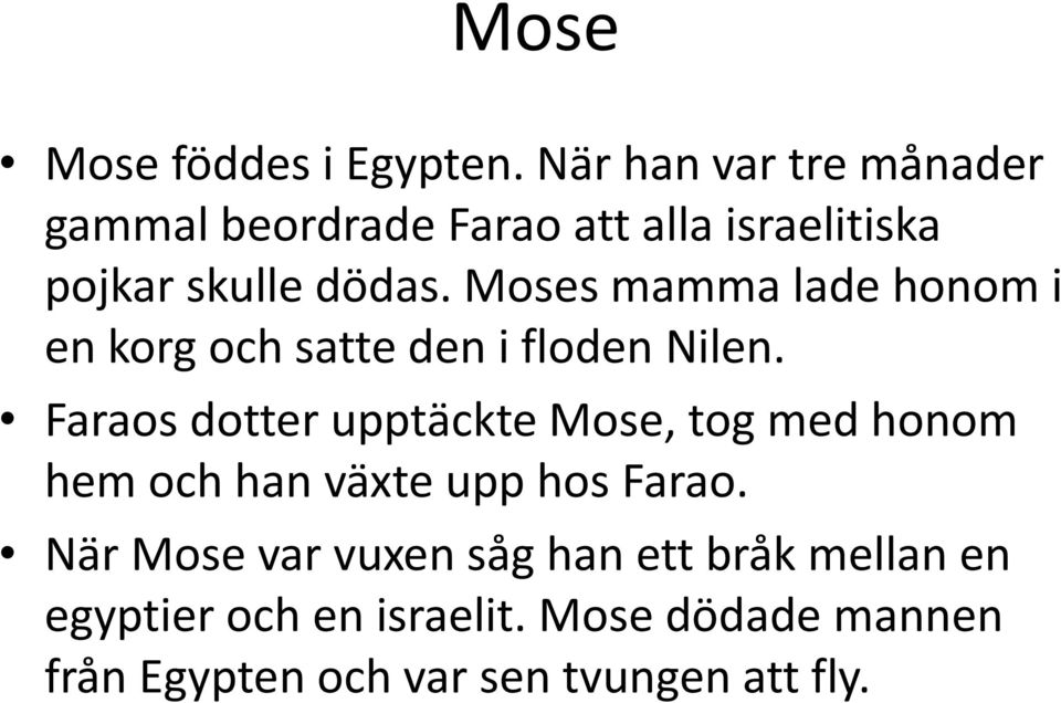 Moses mamma lade honom i en korg och satte den i floden Nilen.