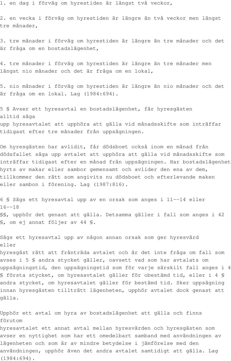 tre månader i förväg om hyrestiden är längre än tre månader men längst nio månader och det är fråga om en lokal, 5.