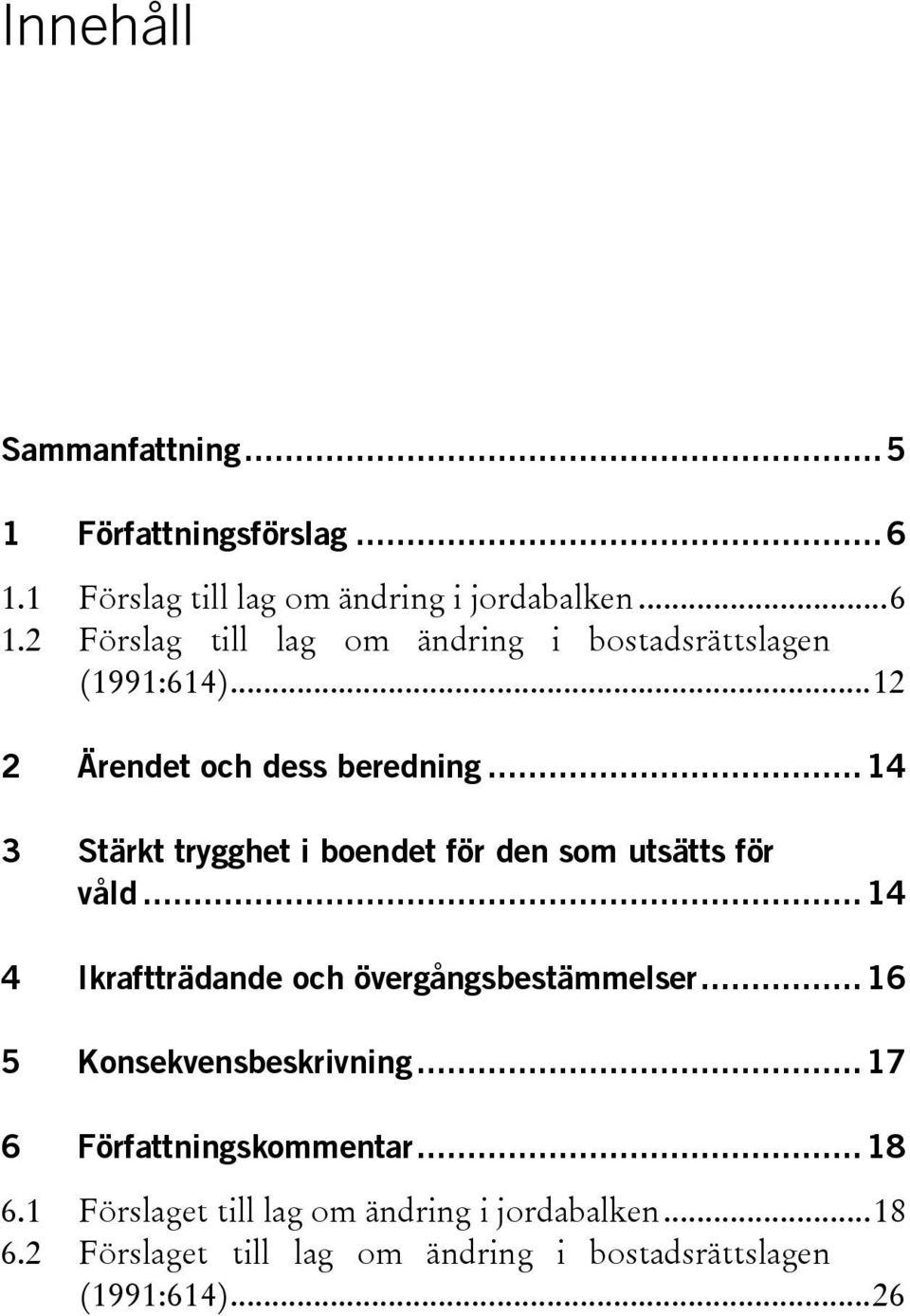 .. 14 4 Ikraftträdande och övergångsbestämmelser... 16 5 Konsekvensbeskrivning... 17 6 Författningskommentar... 18 6.