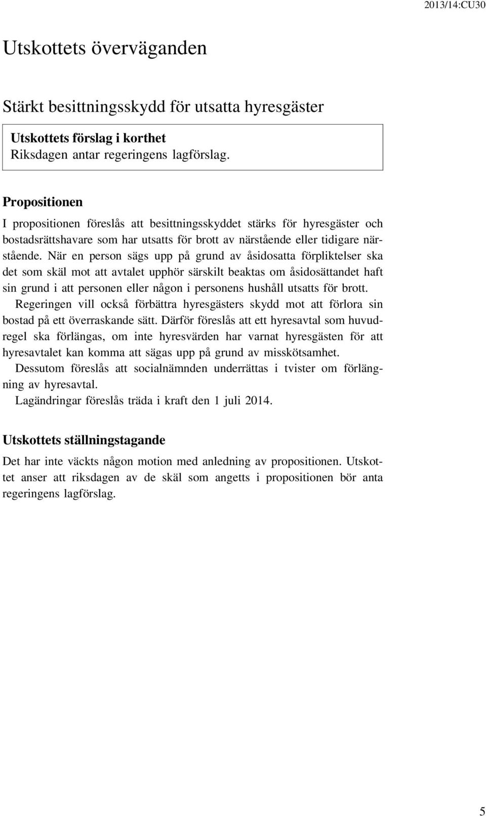 När en person sägs upp på grund av åsidosatta förpliktelser ska det som skäl mot att avtalet upphör särskilt beaktas om åsidosättandet haft sin grund i att personen eller någon i personens hushåll