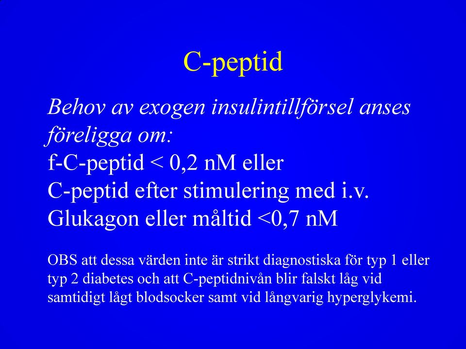 Glukagon eller måltid <0,7 nm OBS att dessa värden inte är strikt diagnostiska för