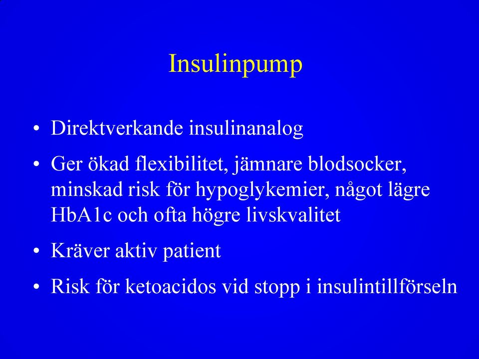 hypoglykemier, något lägre HbA1c och ofta högre