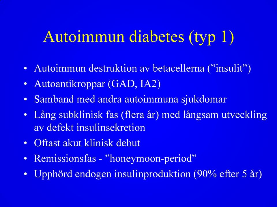 fas (flera år) med långsam utveckling av defekt insulinsekretion Oftast akut