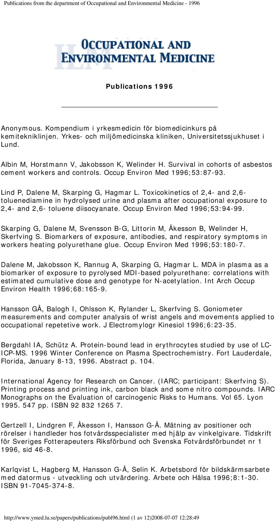 Toxicokinetics of 2,4- and 2,6- toluenediamine in hydrolysed urine and plasma after occupational exposure to 2,4- and 2,6- toluene diisocyanate. Occup Environ Med 1996;53:94-99.