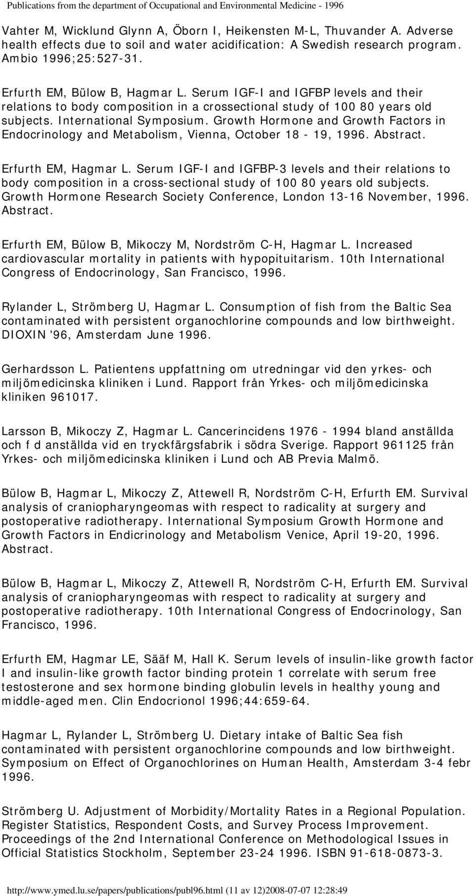 Growth Hormone and Growth Factors in Endocrinology and Metabolism, Vienna, October 18-19, 1996. Erfurth EM, Hagmar L.