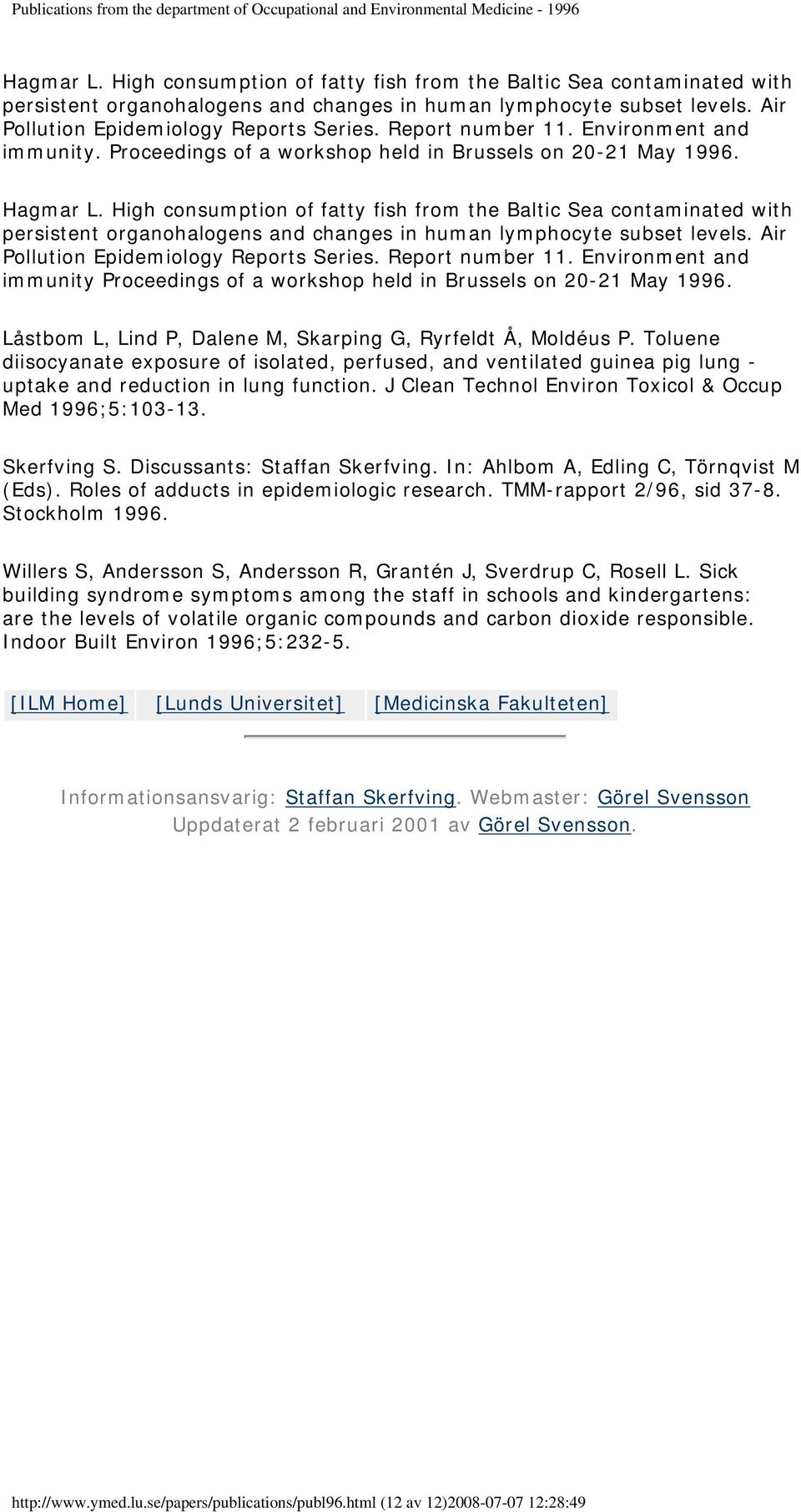 Environment and immunity Proceedings of a workshop held in Brussels on 20-21 May 1996. Låstbom L, Lind P, Dalene M, Skarping G, Ryrfeldt Å, Moldéus P.