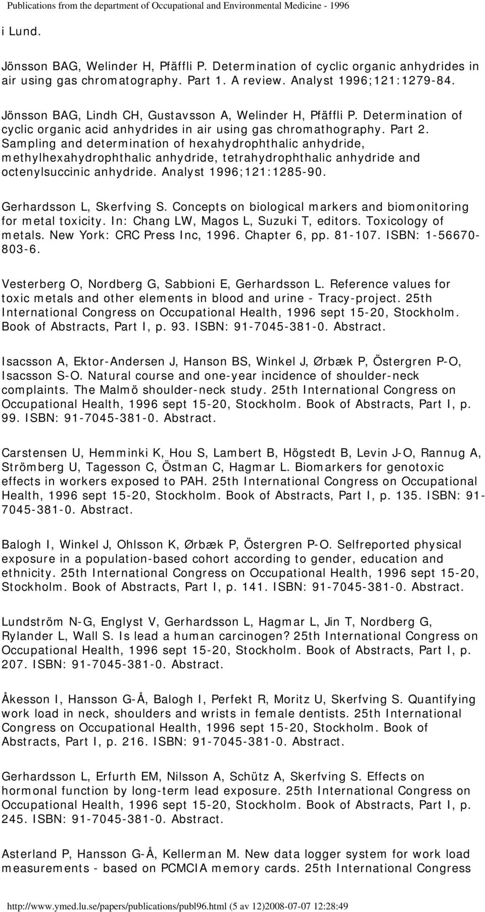 Sampling and determination of hexahydrophthalic anhydride, methylhexahydrophthalic anhydride, tetrahydrophthalic anhydride and octenylsuccinic anhydride. Analyst 1996;121:1285-90.