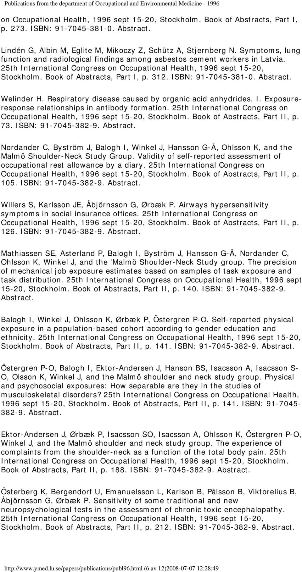 312. ISBN: 91-7045-381-0. Welinder H. Respiratory disease caused by organic acid anhydrides. I. Exposureresponse relationships in antibody formation. 25th International Congress on 73.