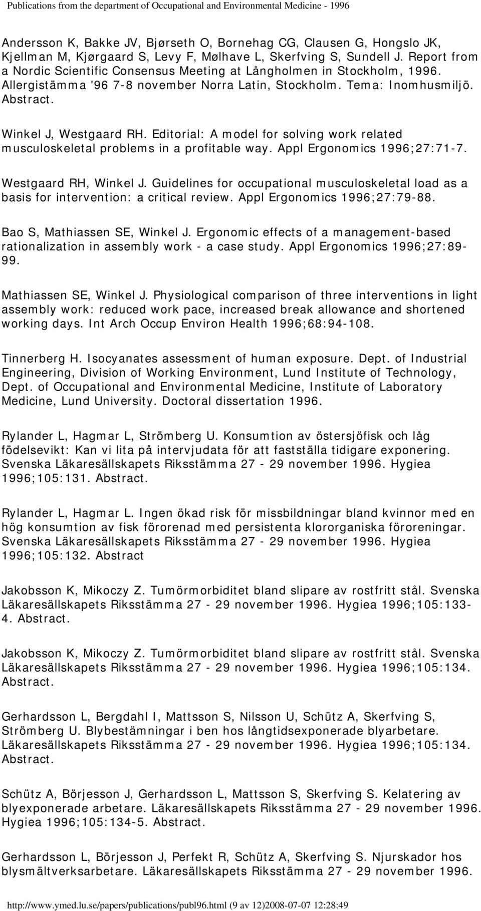 Editorial: A model for solving work related musculoskeletal problems in a profitable way. Appl Ergonomics 1996;27:71-7. Westgaard RH, Winkel J.