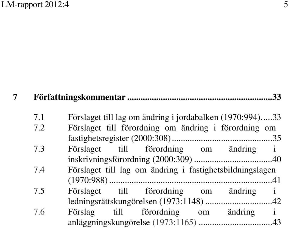 2 Förslaget till förordning om ändring i förordning om fastighetsregister (2000:308)... 35 7.