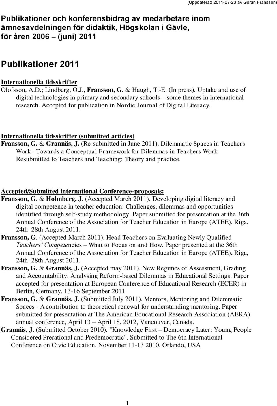 Uptake and use of digital technologies in primary and secondary schools some themes in international research. Accepted for publication in Nordic Journal of Digital Literacy.