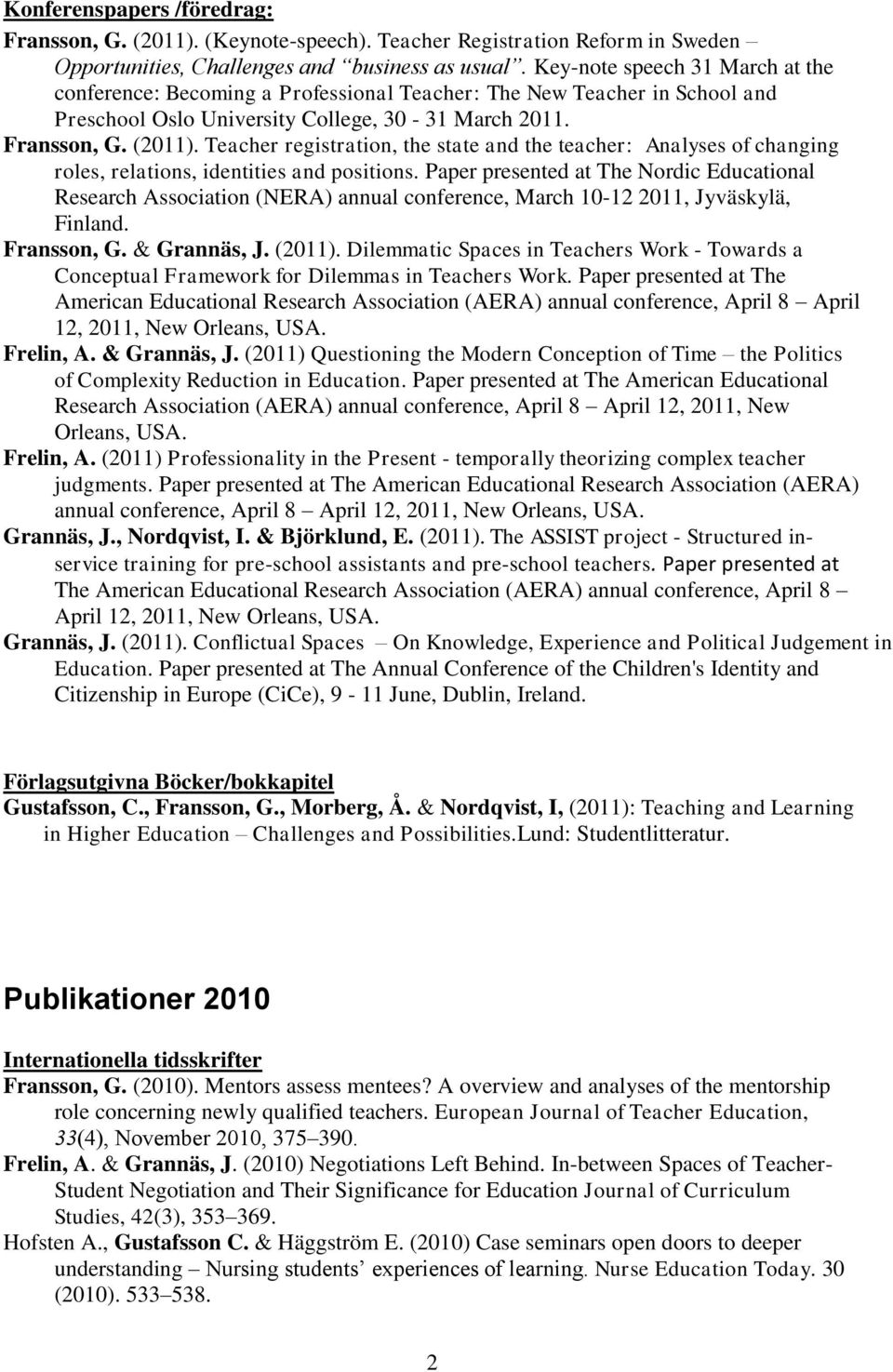 Teacher registration, the state and the teacher: Analyses of changing roles, relations, identities and positions.