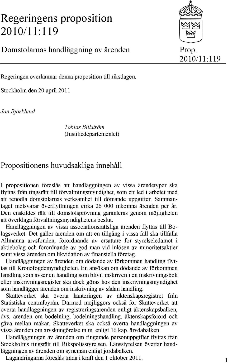 från tingsrätt till förvaltningsmyndighet, som ett led i arbetet med att renodla domstolarnas verksamhet till dömande uppgifter.