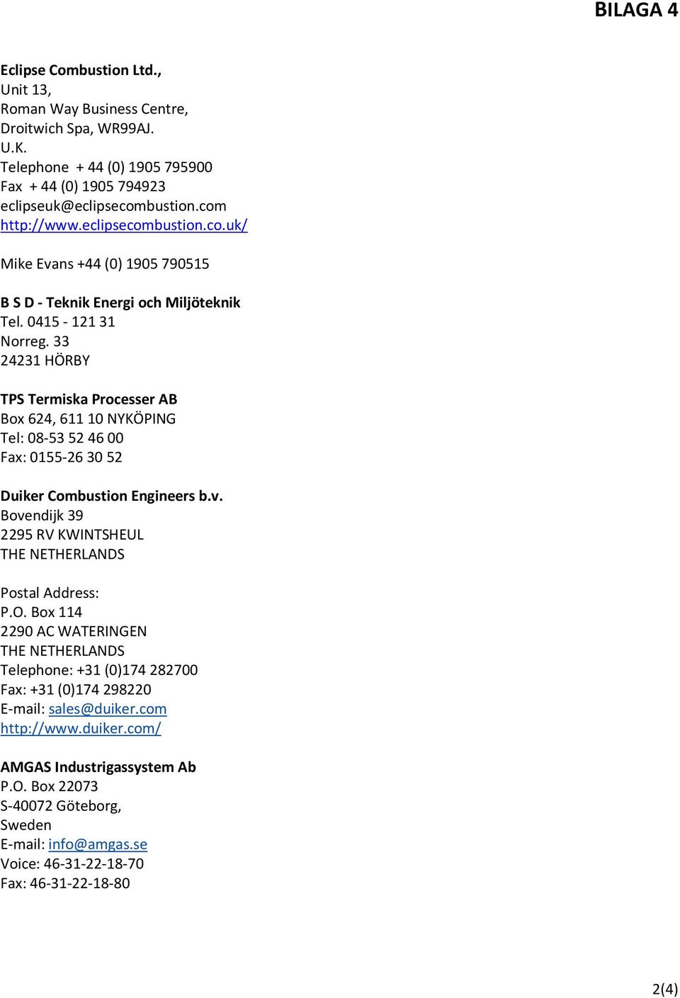 33 24231 HÖRBY TPS Termiska Processer AB Box 624, 611 10 NYKÖPING Tel: 08-53 52 46 00 Fax: 0155-26 30 52 Duiker Combustion Engineers b.v.