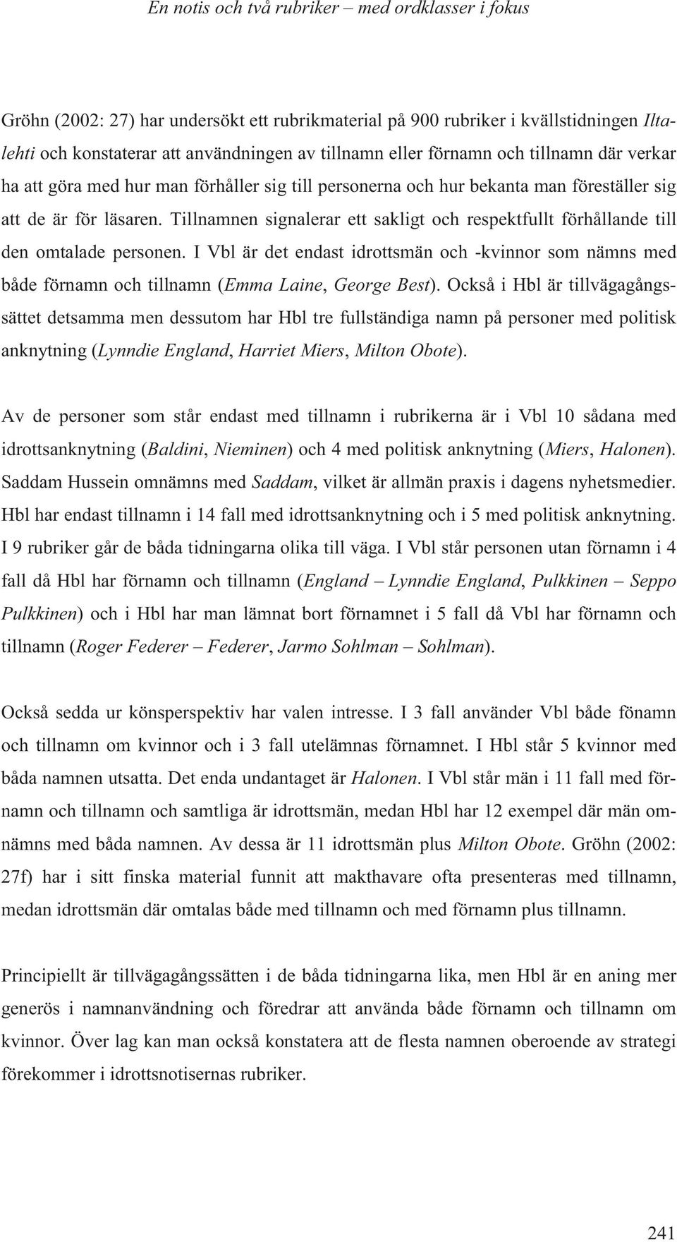 I Vbl är det endast idrottsmän och -kvinnor som nämns med både förnamn och tillnamn (Emma Laine, George Best).