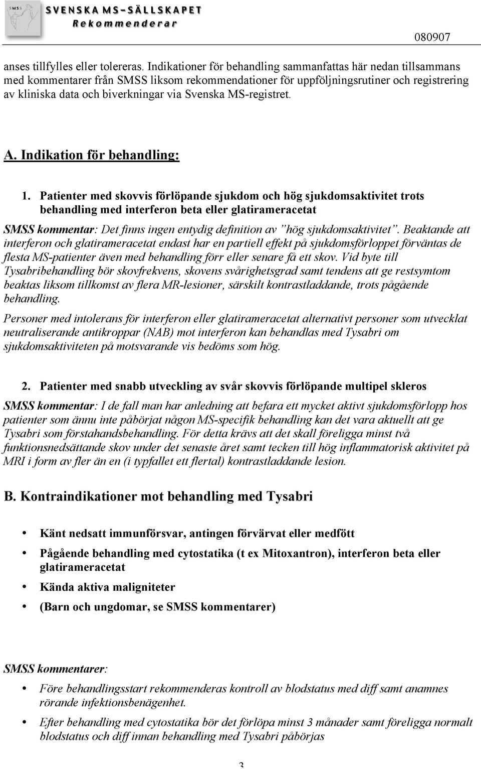 MS-registret. A. Indikation för behandling: 1.