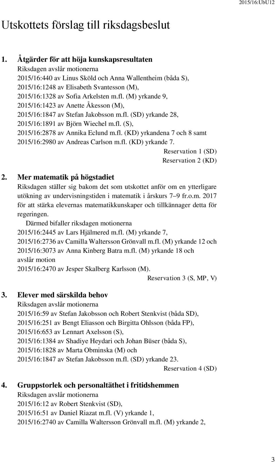 Arkelsten m.fl. (M) yrkande 9, 2015/16:1423 av Anette Åkesson (M), 2015/16:1847 av Stefan Jakobsson m.fl. (SD) yrkande 28, 2015/16:1891 av Björn Wiechel m.fl. (S), 2015/16:2878 av Annika Eclund m.fl. (KD) yrkandena 7 och 8 samt 2015/16:2980 av Andreas Carlson m.