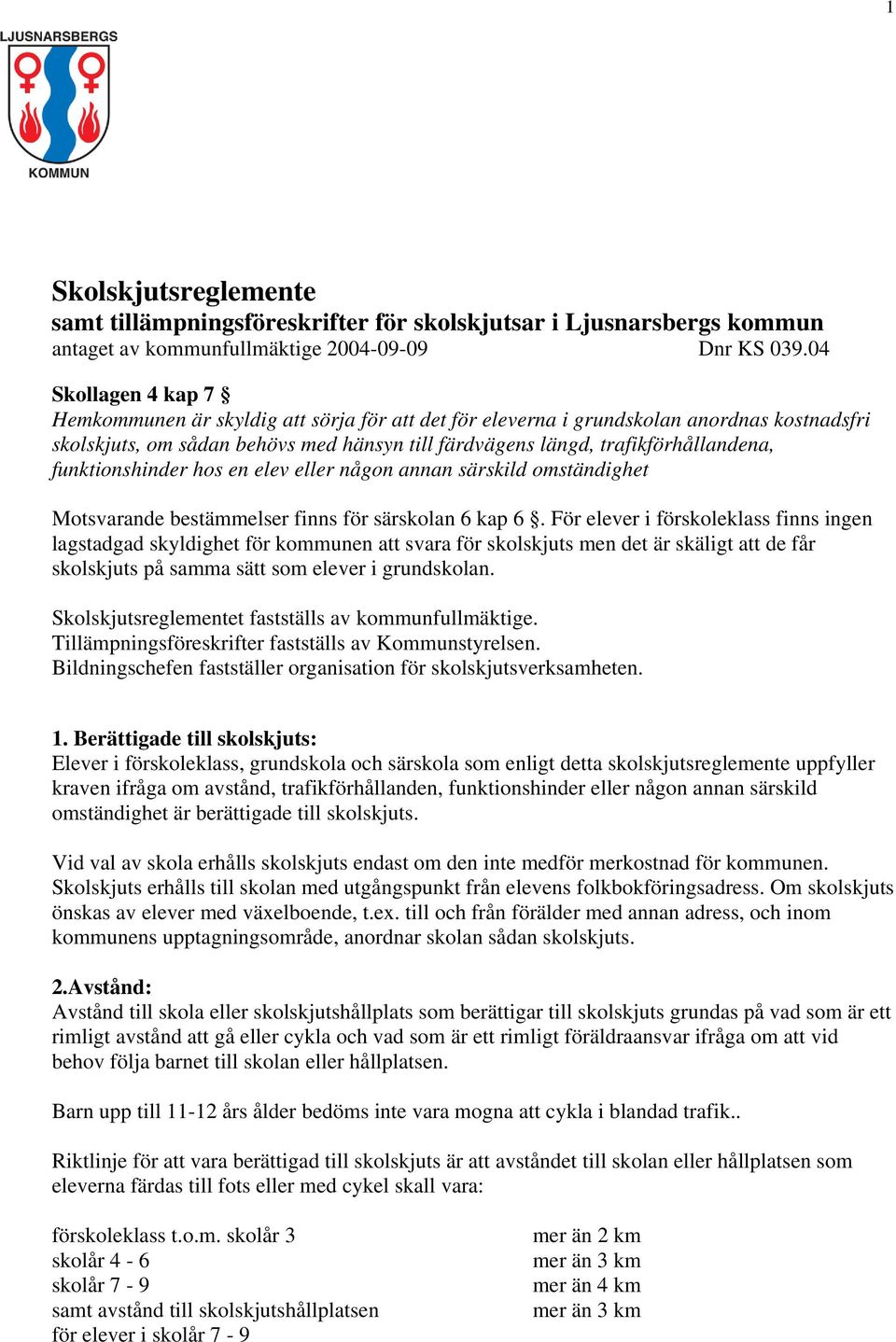 funktionshinder hos en elev eller någon annan särskild omständighet Motsvarande bestämmelser finns för särskolan 6 kap 6.