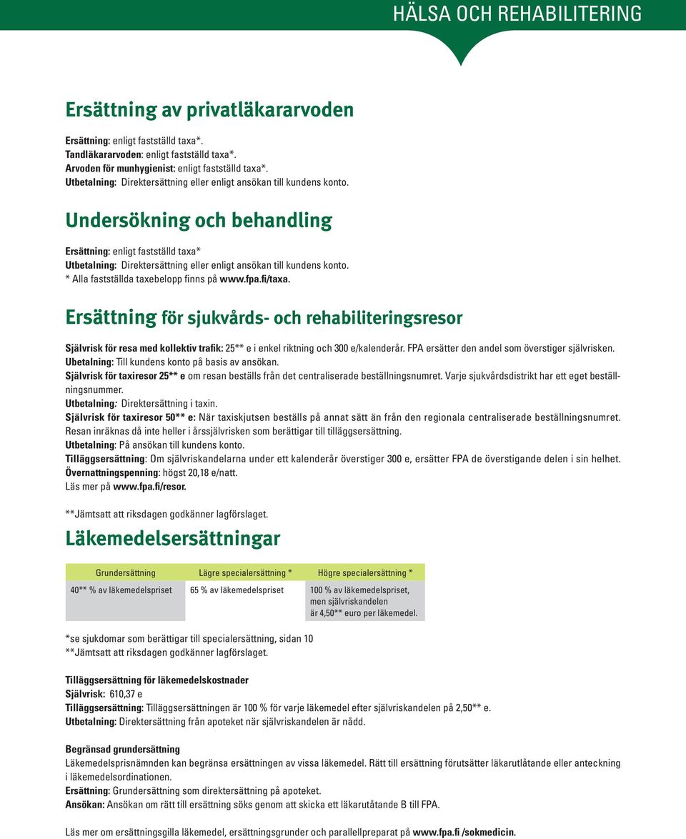Undersökning och behandling Ersättning: enligt fastställd taxa*  * Alla fastställda taxebelopp finns på www.fpa.fi/taxa.