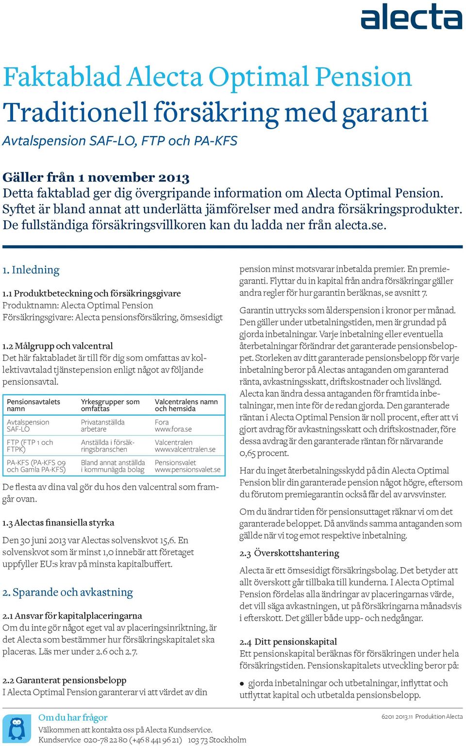 1 Produktbeteckning och försäkringsgivare Produktnamn: Alecta Optimal Pension Försäkringsgivare: 1.