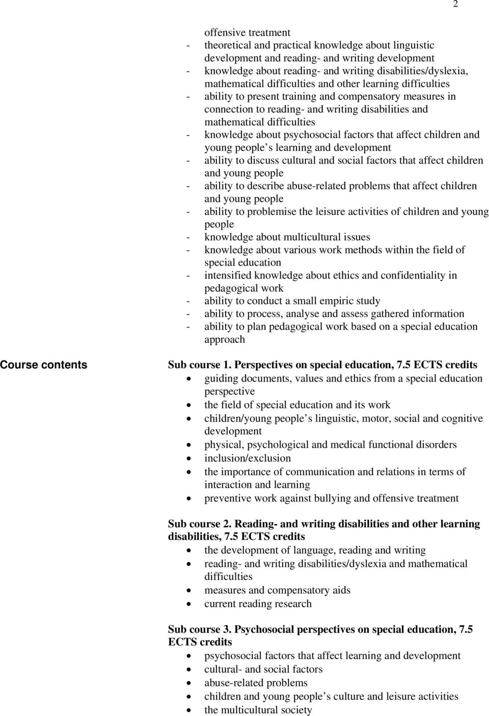 knowledge about psychosocial factors that affect children and young people s learning and development - ability to discuss cultural and social factors that affect children and young people - ability