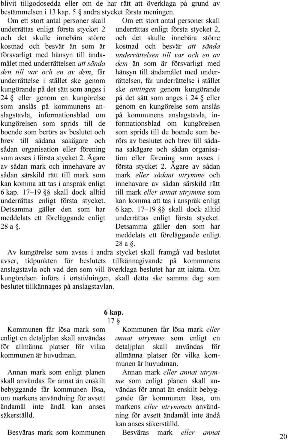 större kostnad och besvär än som är kostnad och besvär att sända försvarligt med hänsyn till ändamålet med underrättelsen att sända dem än som är försvarligt med underrättelsen till var och en av den