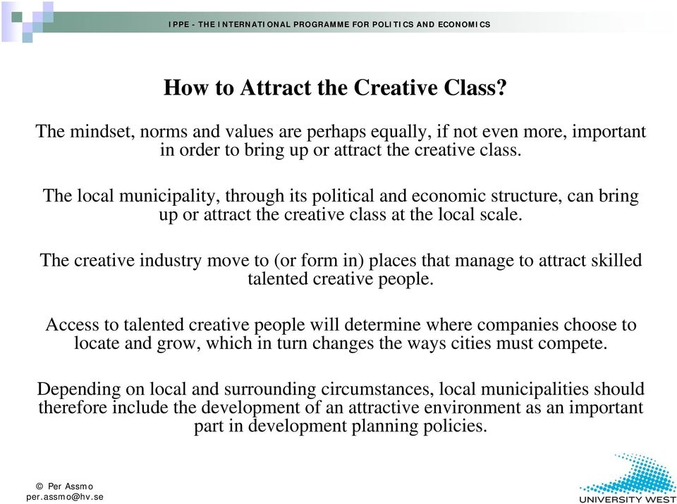 The creative industry move to (or form in) places that manage to attract skilled talented creative people.