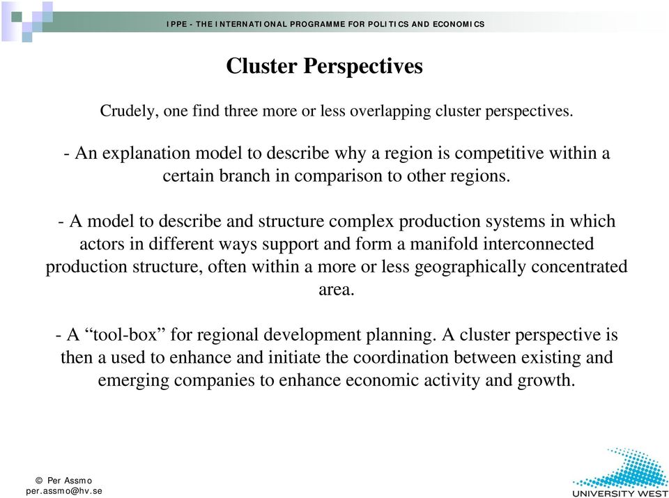 - A model to describe and structure complex production systems in which actors in different ways support and form a manifold interconnected production