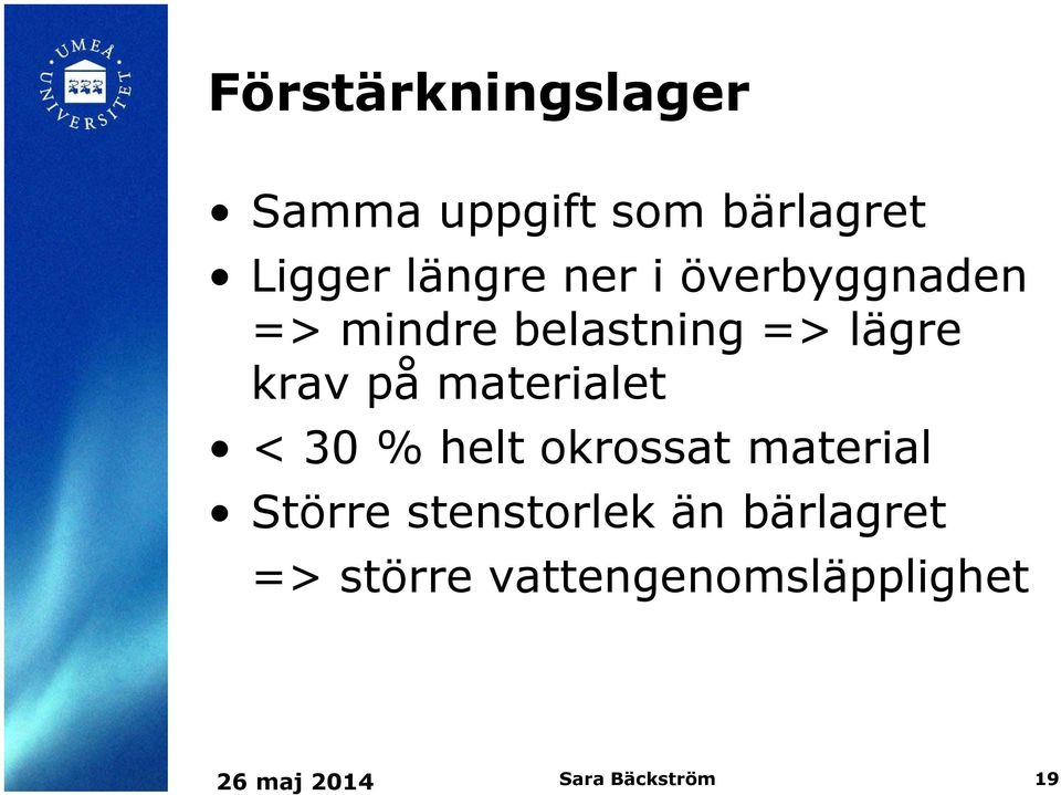 materialet < 30 % helt okrossat material Större stenstorlek än