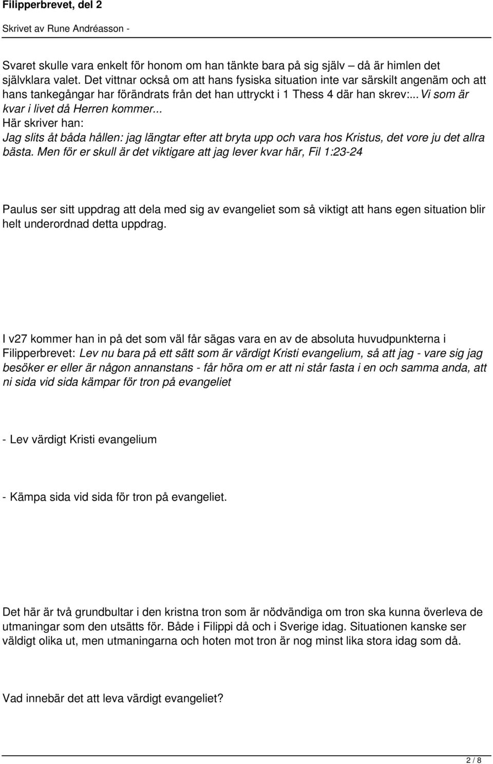 ..vi som är kvar i livet då Herren kommer... Här skriver han: Jag slits åt båda hållen: jag längtar efter att bryta upp och vara hos Kristus, det vore ju det allra bästa.