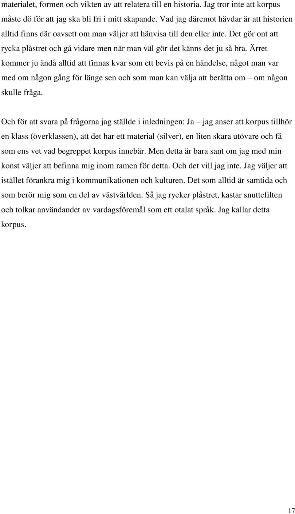 Det gör ont att rycka plåstret och gå vidare men när man väl gör det känns det ju så bra.