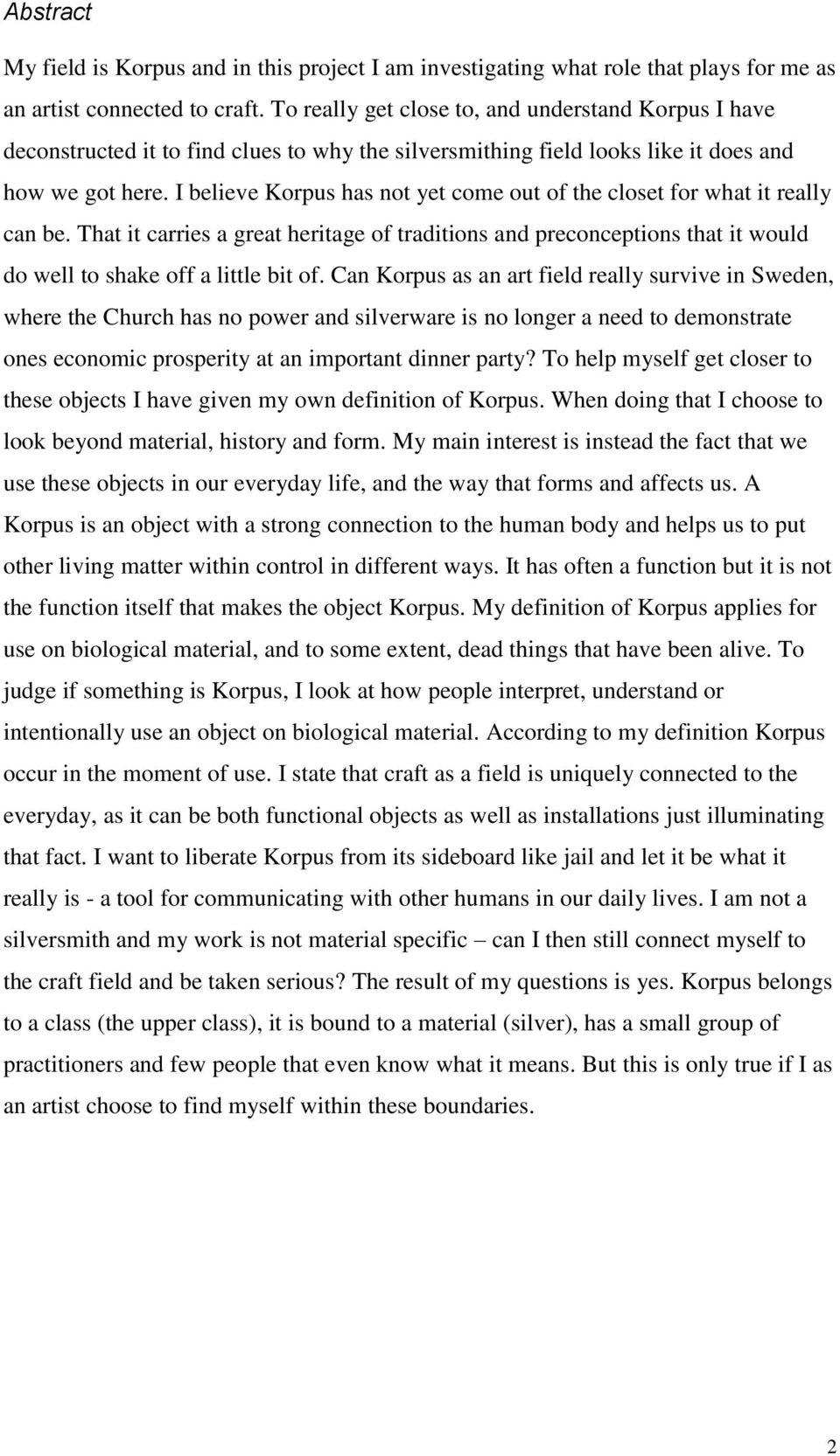 I believe Korpus has not yet come out of the closet for what it really can be. That it carries a great heritage of traditions and preconceptions that it would do well to shake off a little bit of.