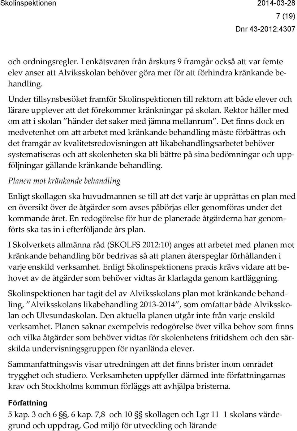 Rektor håller med om att i skolan händer det saker med jämna mellanrum.