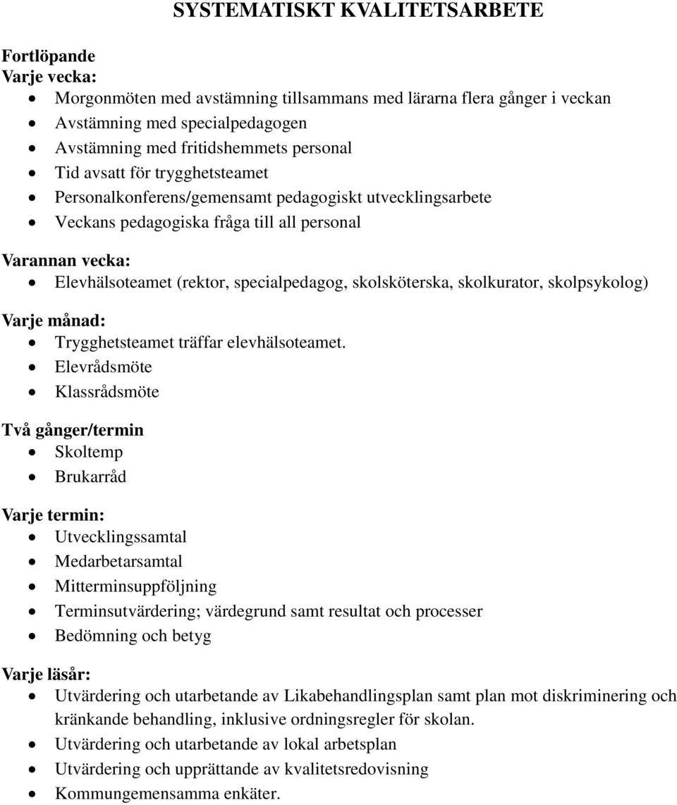 skolsköterska, skolkurator, skolpsykolog) Varje månad: Trygghetsteamet träffar elevhälsoteamet.