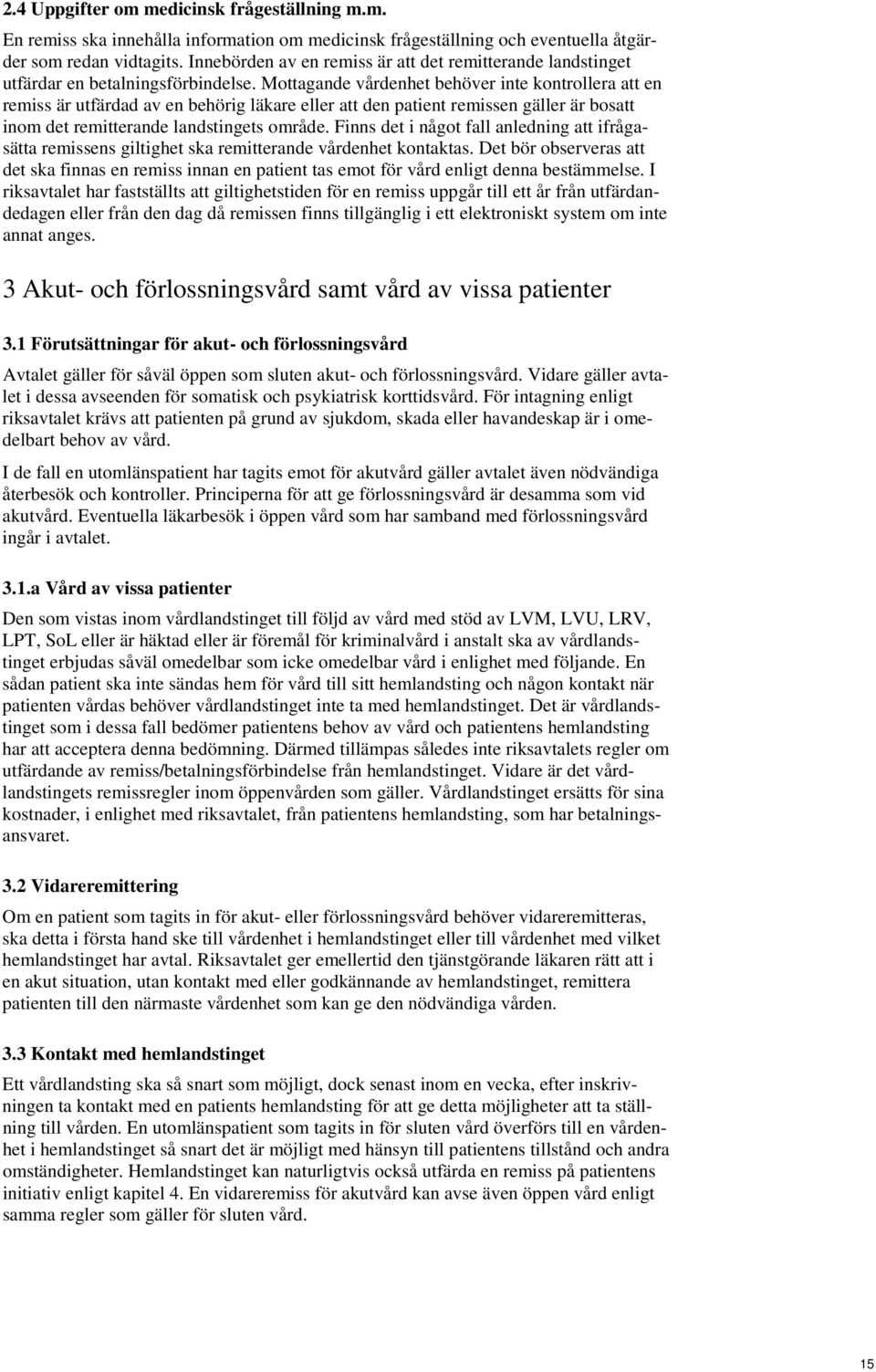 Mottagande vårdenhet behöver inte kontrollera att en remiss är utfärdad av en behörig läkare eller att den patient remissen gäller är bosatt inom det remitterande landstingets område.