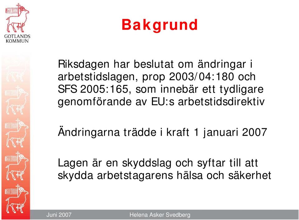 EU:s arbetstidsdirektiv Ändringarna trädde i kraft 1 januari 2007 Lagen