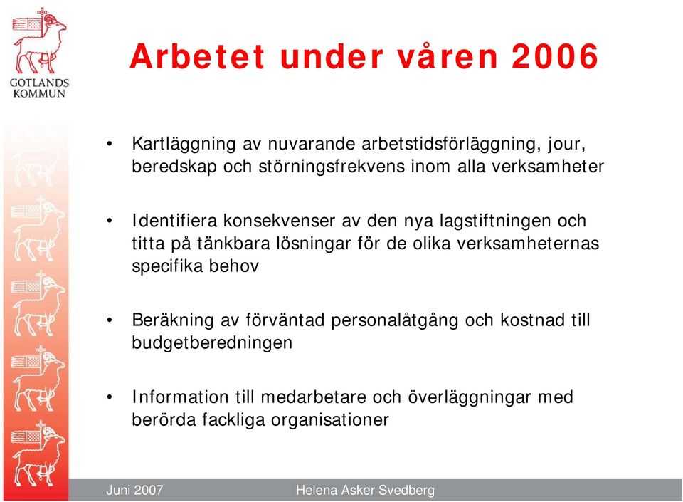 tänkbara lösningar för de olika verksamheternas specifika behov Beräkning av förväntad personalåtgång