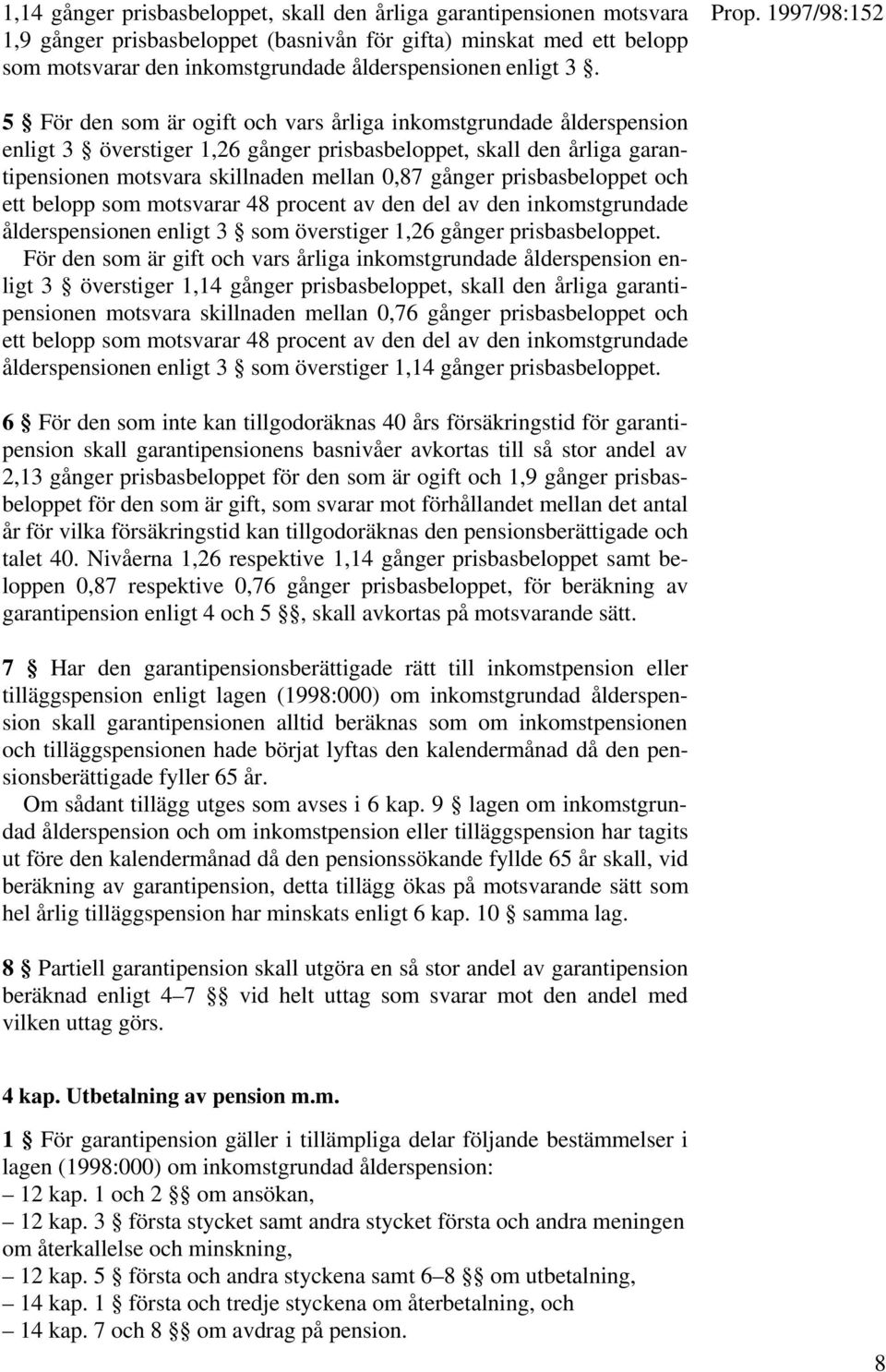 prisbasbeloppet och ett belopp som motsvarar 48 procent av den del av den inkomstgrundade ålderspensionen enligt 3 som överstiger 1,26 gånger prisbasbeloppet.