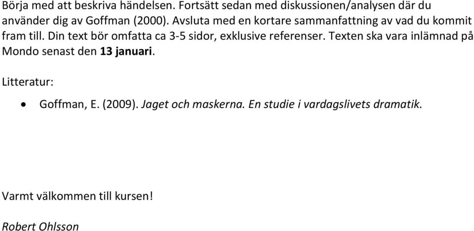 Avsluta med en kortare sammanfattning av vad du kommit fram till.