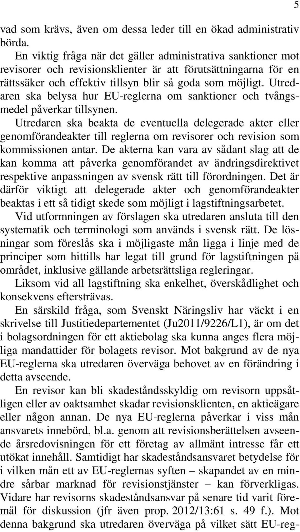 Utredaren ska belysa hur EU-reglerna om sanktioner och tvångsmedel påverkar tillsynen.