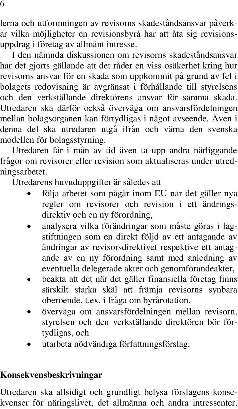 redovisning är avgränsat i förhållande till styrelsens och den verkställande direktörens ansvar för samma skada.